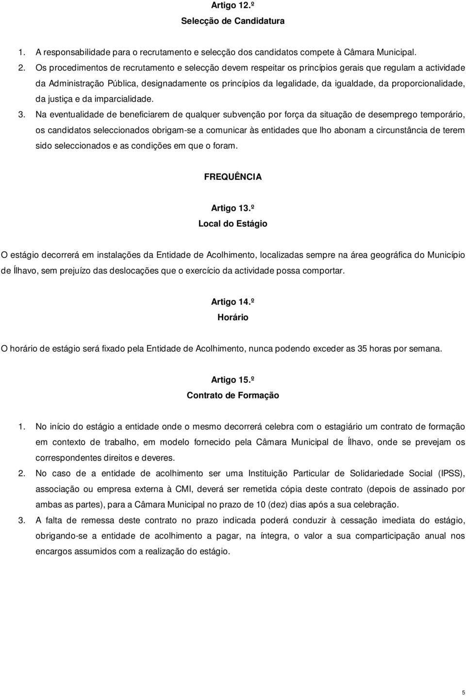 proporcionalidade, da justiça e da imparcialidade. 3.