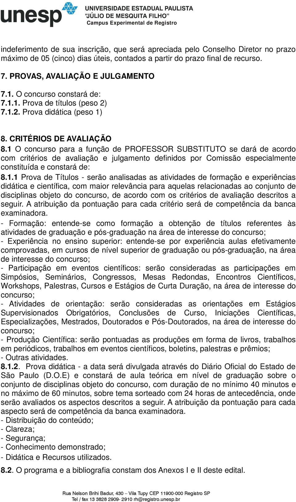 1 O concurso para a função de PROFESSOR SUBSTITUTO se dará de acordo com critérios de avaliação e julgamento definidos por Comissão especialmente constituída e constará de: 8.1.1 Prova de Títulos -