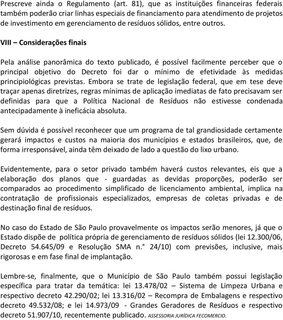 VIII Considerações finais Pela análise panorâmica do texto publicado, é possível facilmente perceber que o principal objetivo do Decreto foi dar o mínimo de efetividade às medidas principiológicas