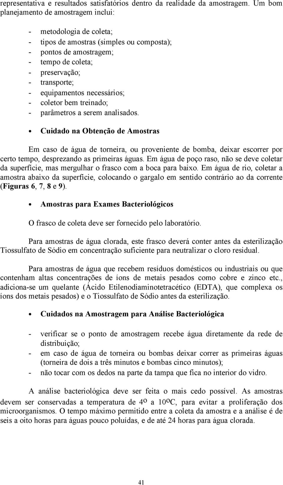 necessários; - coletor bem treinado; - parâmetros a serem analisados.