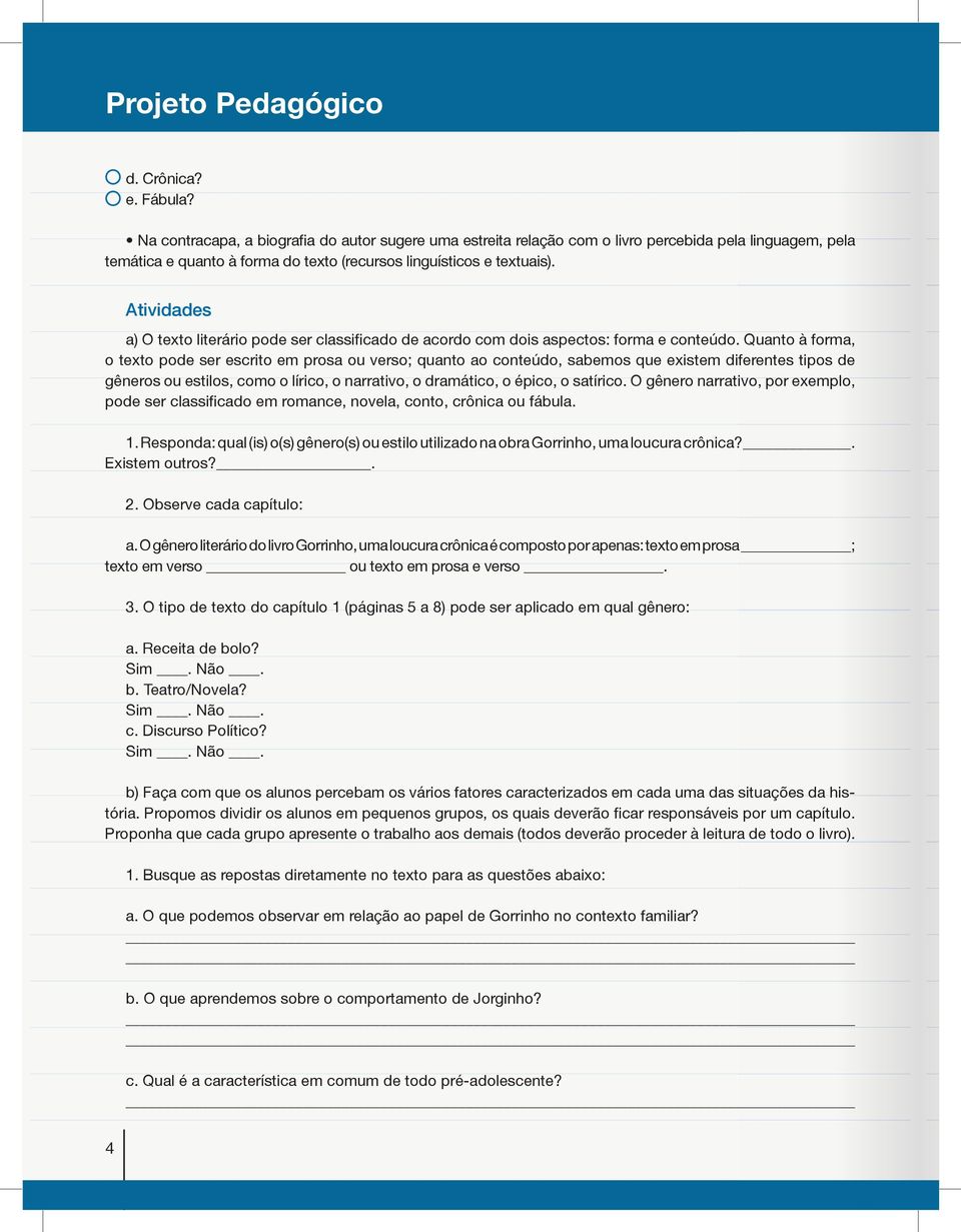 Atividades a) O texto literário pode ser classificado de acordo com dois aspectos: forma e conteúdo.