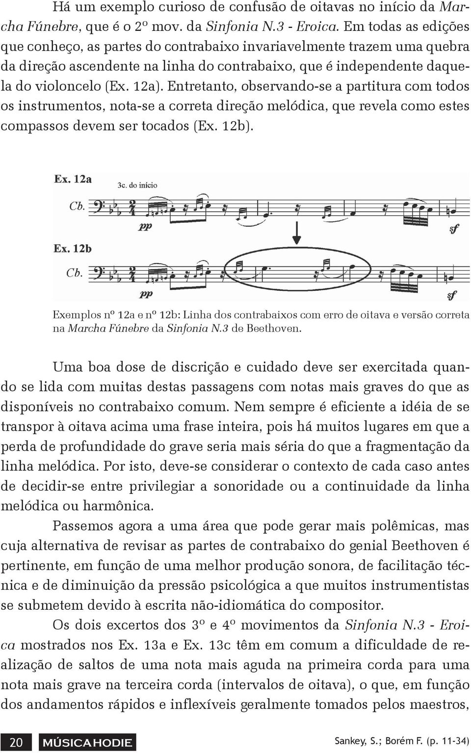Entretanto, observando-se a partitura com todos os instrumentos, nota-se a correta direção melódica, que revela como estes compassos devem ser tocados (Ex. 12b).