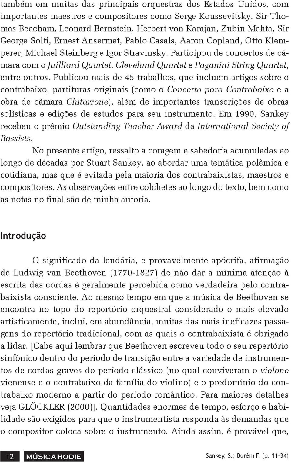 Participou de concertos de câmara com o Juilliard Quartet, Cleveland Quartet e Paganini String Quartet, entre outros.