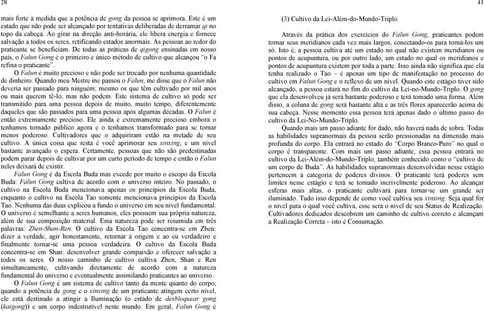 De todas as práticas de qigong ensinadas em nosso país, o Falun Gong é o primeiro e único método de cultivo que alcançou o Fa refina o praticante.