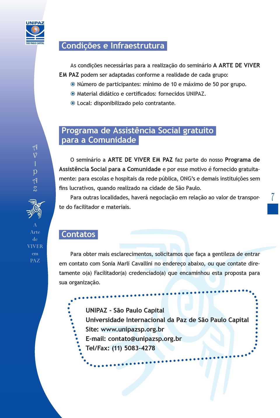 rograma ssistência Social gratuito para a Comunida O sinário a RTE DE EM faz parte do nosso rograma ssistência Social para a Comunida e por esse motivo é fornecido gratuitamente: para escolas e