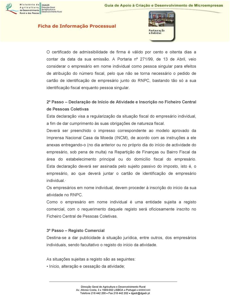 cartão de identificação de empresário junto do RNPC, bastando tão só a sua identificação fiscal enquanto pessoa singular.