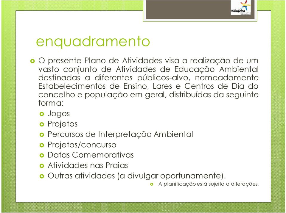 população em geral, distribuídas da seguinte forma: Jogos Projetos Percursos de Interpretação Ambiental Projetos/concurso