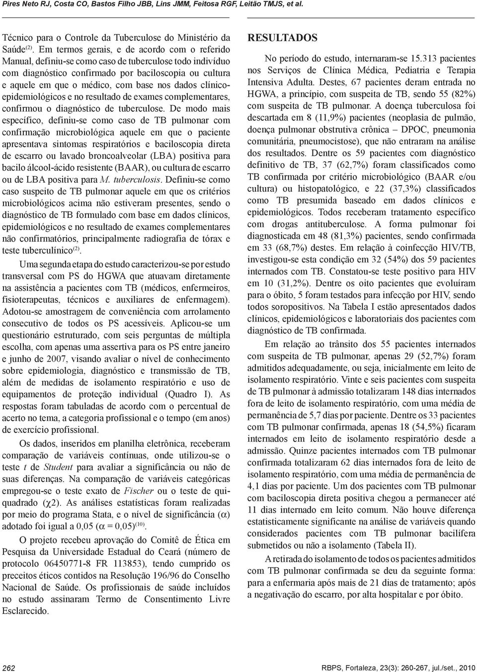 dados clínicoepidemiológicos e no resultado de exames complementares, confirmou o diagnóstico de tuberculose.