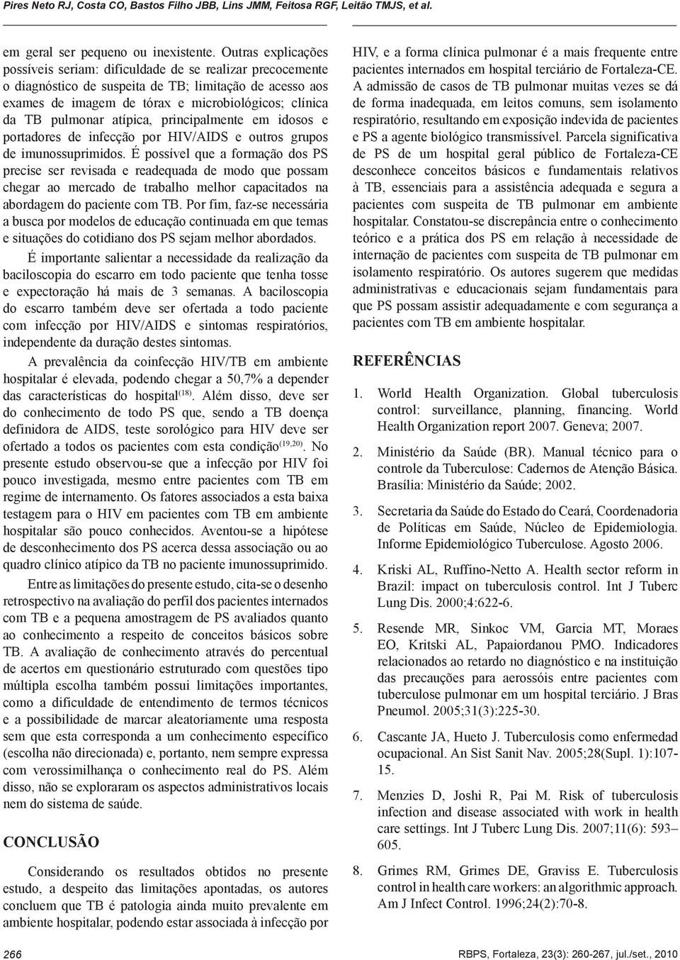 pulmonar atípica, principalmente em idosos e portadores de infecção por HIV/AIDS e outros grupos de imunossuprimidos.