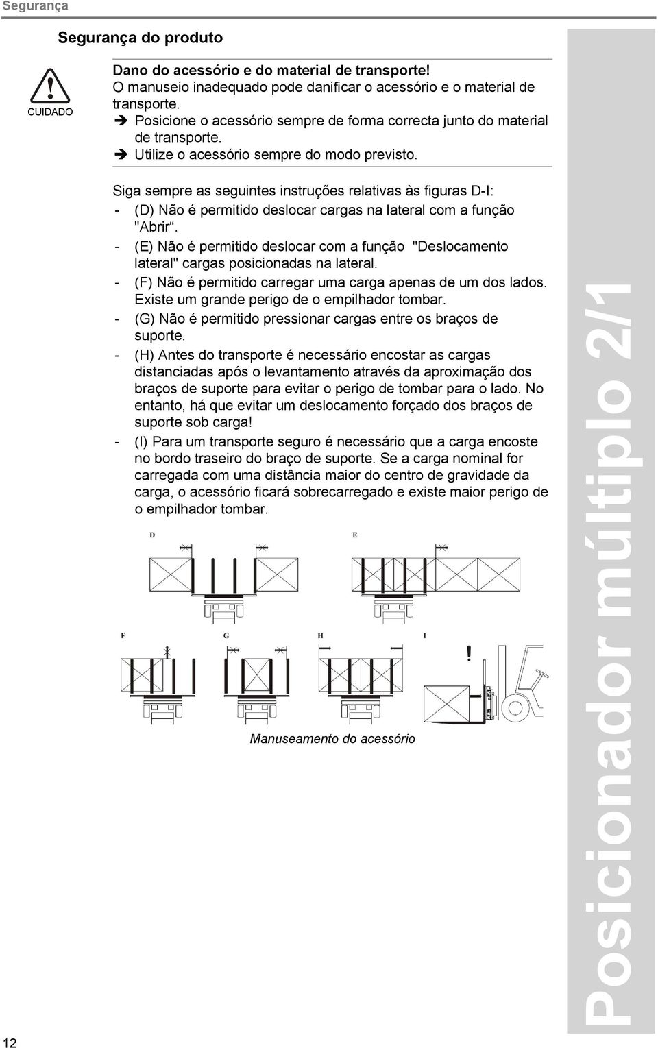 12 Siga sempre as seguintes instruções relativas às figuras D-I: - (D) Não é permitido deslocar cargas na lateral com a função "Abrir.