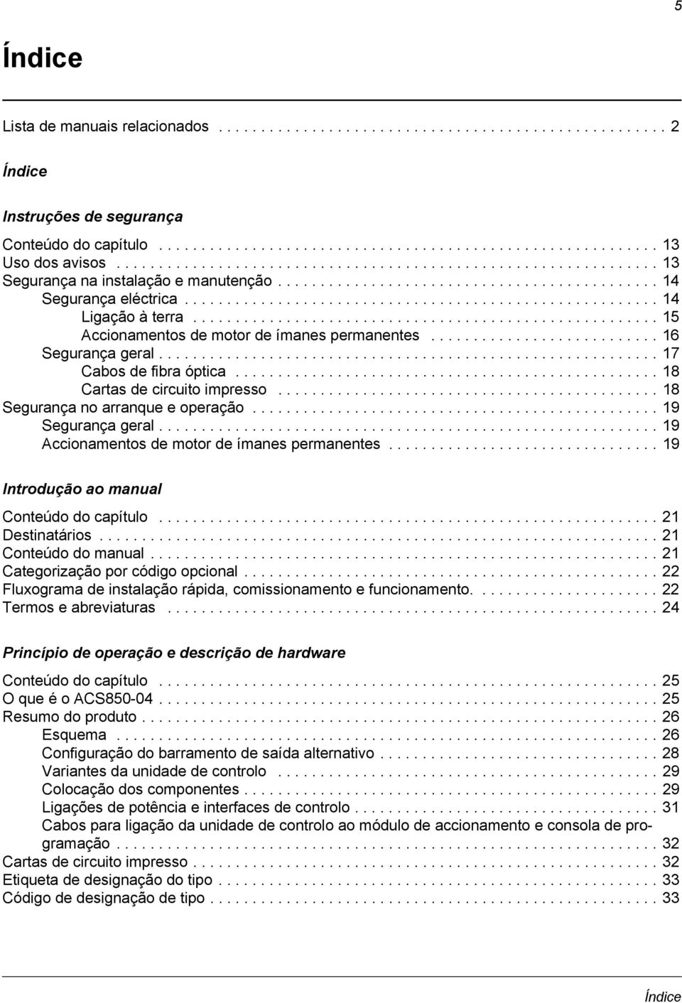 ...................................................... 15 Accionamentos de motor de ímanes permanentes........................... 16 Segurança geral........................................................... 17 Cabos de fibra óptica.