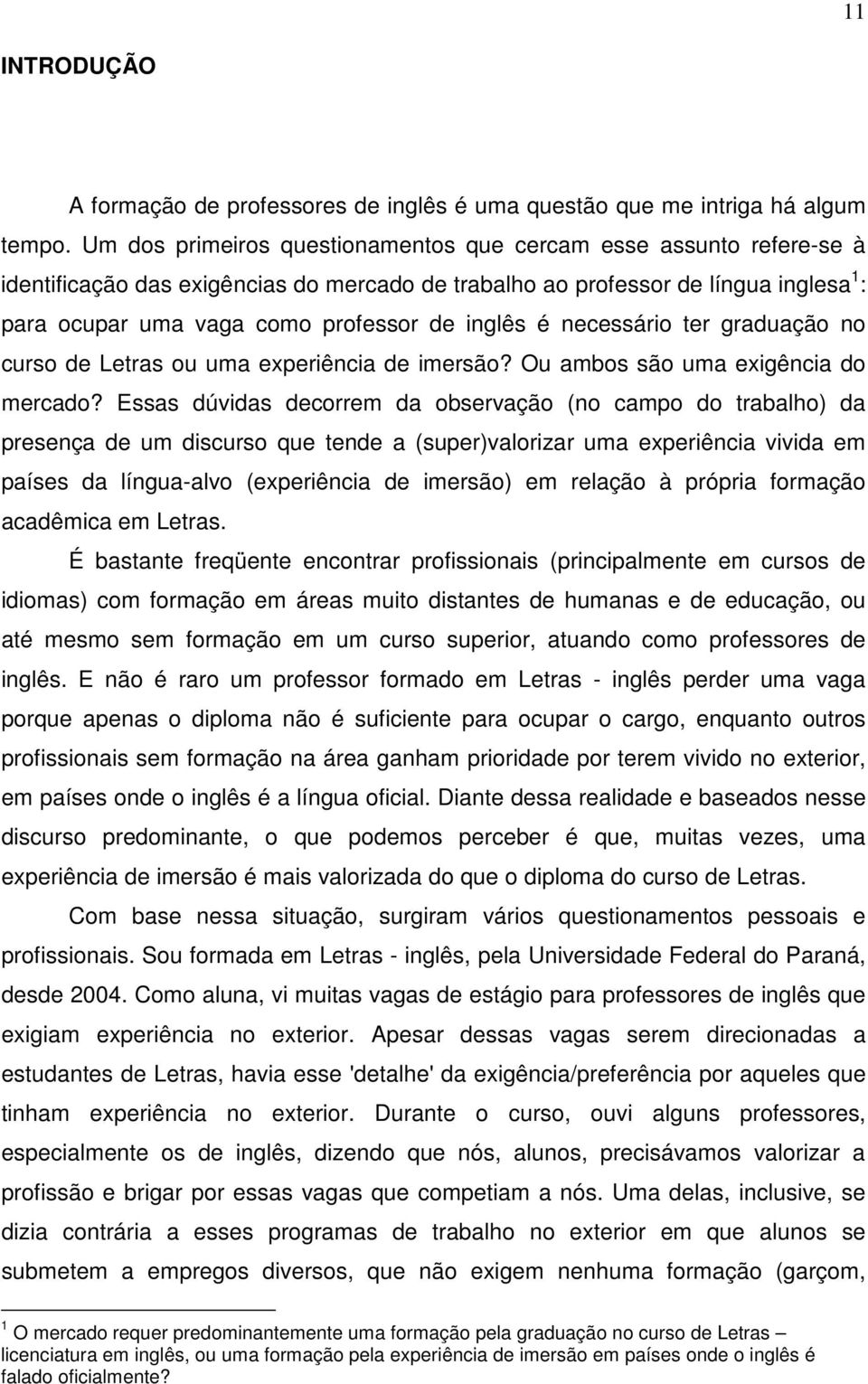 inglês é necessário ter graduação no curso de Letras ou uma experiência de imersão? Ou ambos são uma exigência do mercado?