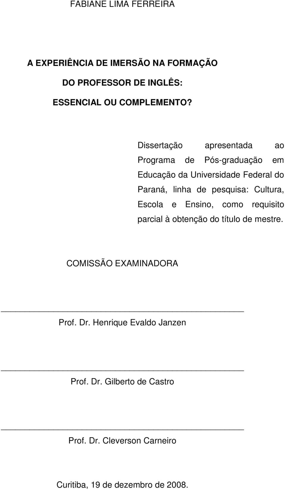 pesquisa: Cultura, Escola e Ensino, como requisito parcial à obtenção do título de mestre.