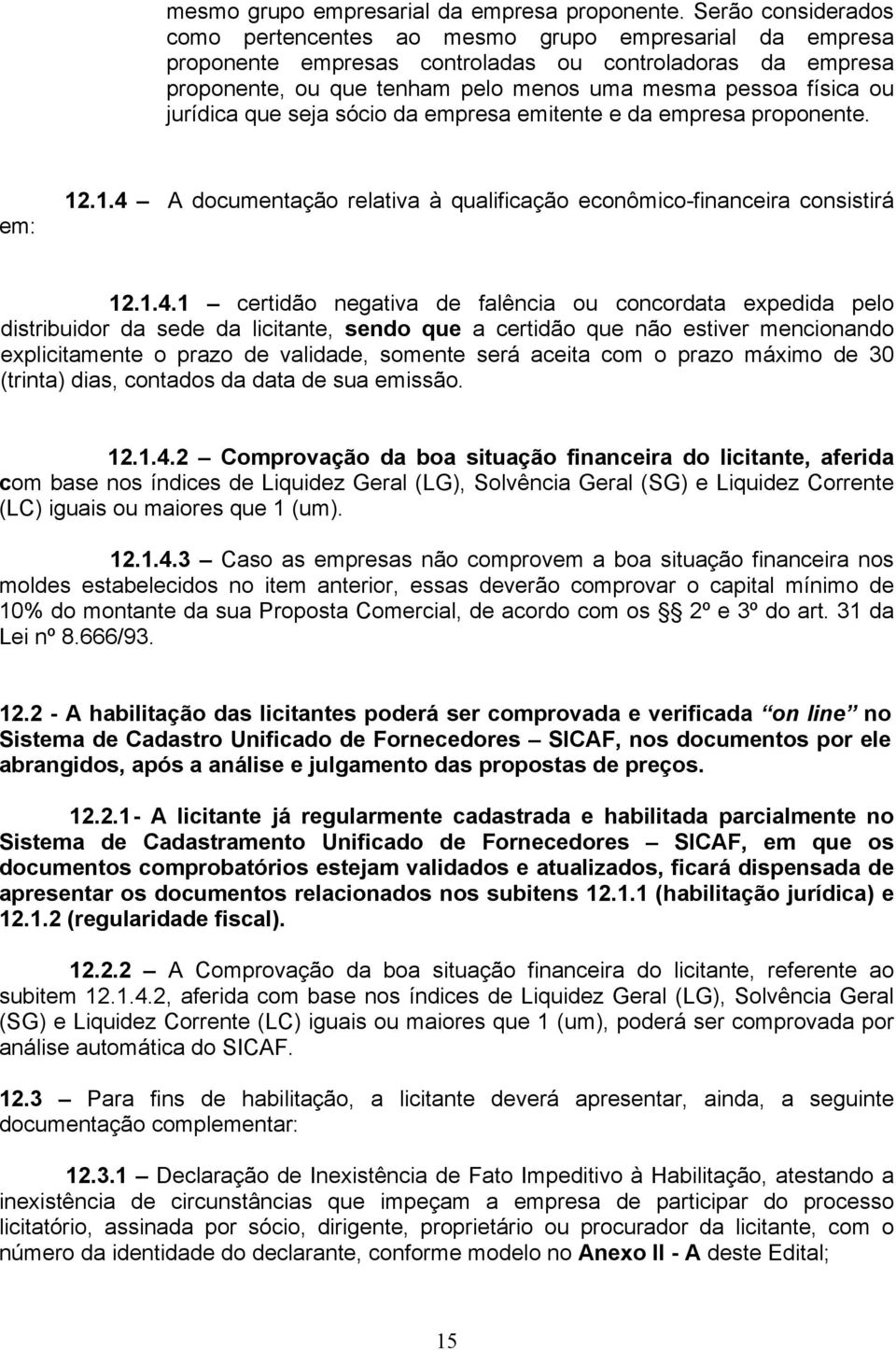 jurídica que seja sócio da empresa emitente e da empresa proponente. em: 12.1.4 