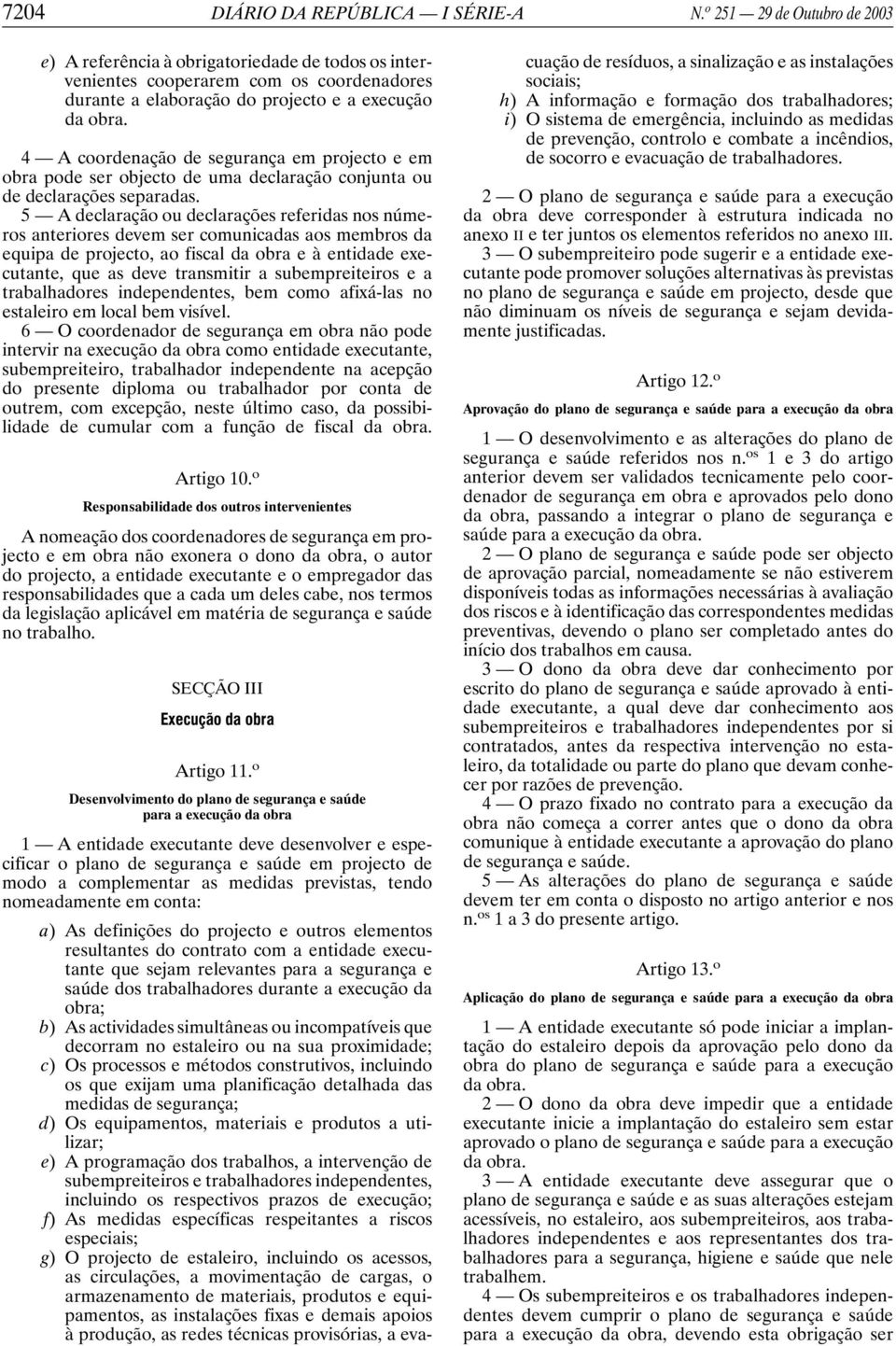 4 A coordenação de segurança em projecto e em obra pode ser objecto de uma declaração conjunta ou de declarações separadas.