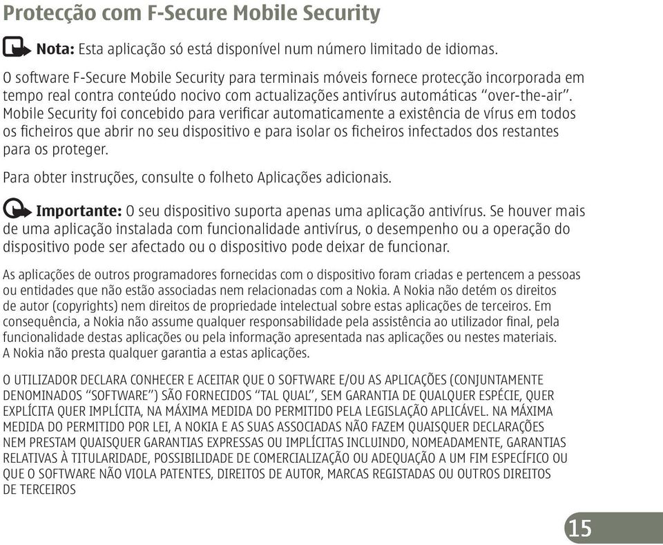 Mobile Security foi concebido para verificar automaticamente a existência de vírus em todos os ficheiros que abrir no seu dispositivo e para isolar os ficheiros infectados dos restantes para os