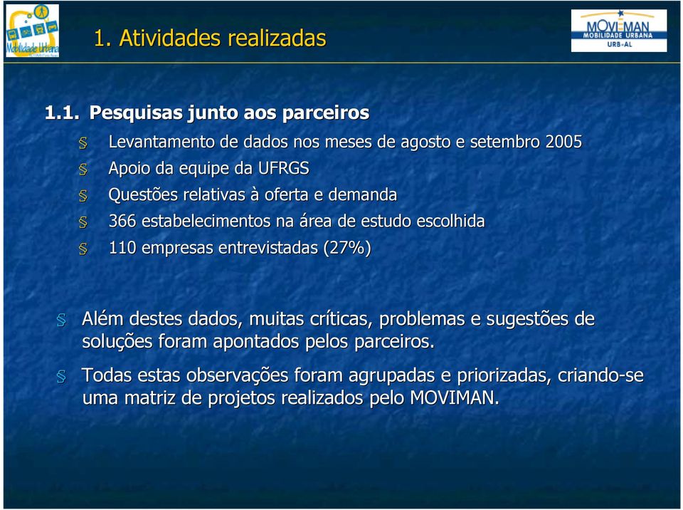 entrevistadas (27%) Além destes dados, muitas críticas, problemas e sugestões de soluções foram apontados pelos