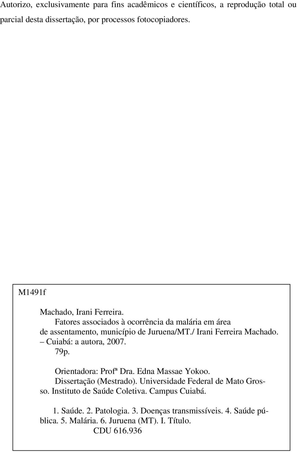 / Irani Ferreira Machado. Cuiabá: a autora, 2007. 79p. Orientadora: Profª Dra. Edna Massae Yokoo. Dissertação (Mestrado).