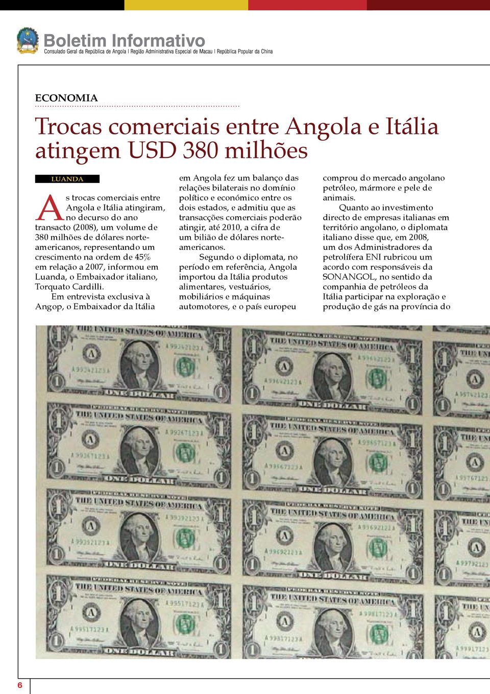 Em entrevista exclusiva à Angop, o Embaixador da Itália em Angola fez um balanço das relações bilaterais no domínio político e económico entre os dois estados, e admitiu que as transacções comerciais