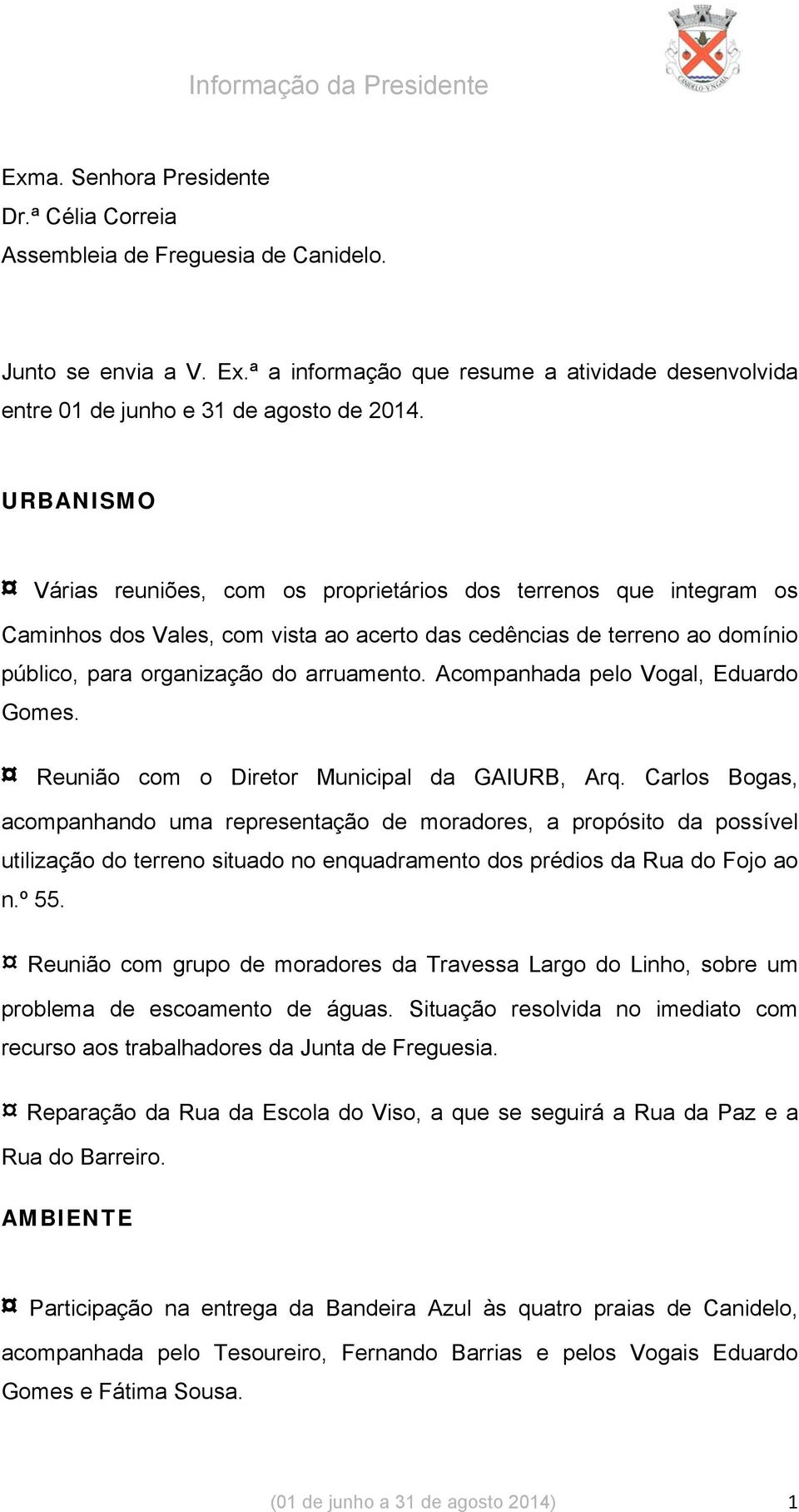 Acompanhada pelo Vogal, Eduardo Gomes. Reunião com o Diretor Municipal da GAIURB, Arq.