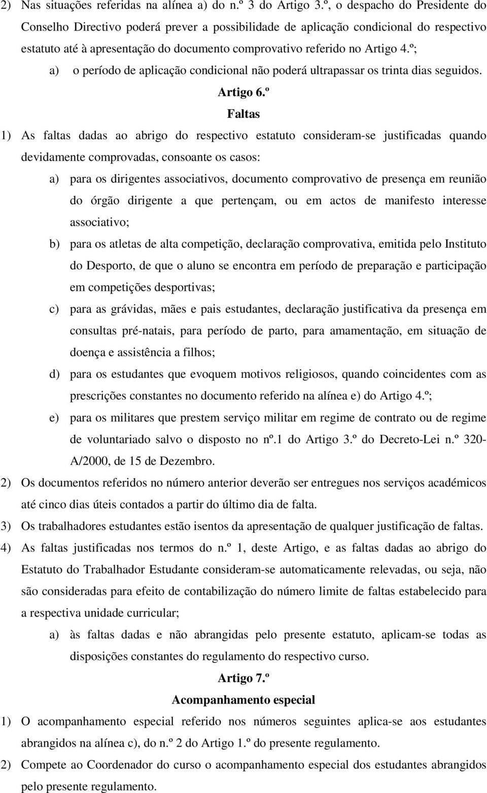 º; a) o período de aplicação condicional não poderá ultrapassar os trinta dias seguidos. Artigo 6.