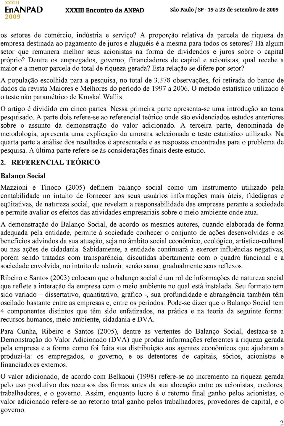 Dentre os empregados, governo, financiadores de capital e acionistas, qual recebe a maior e a menor parcela do total de riqueza gerada? Esta relação se difere por setor?