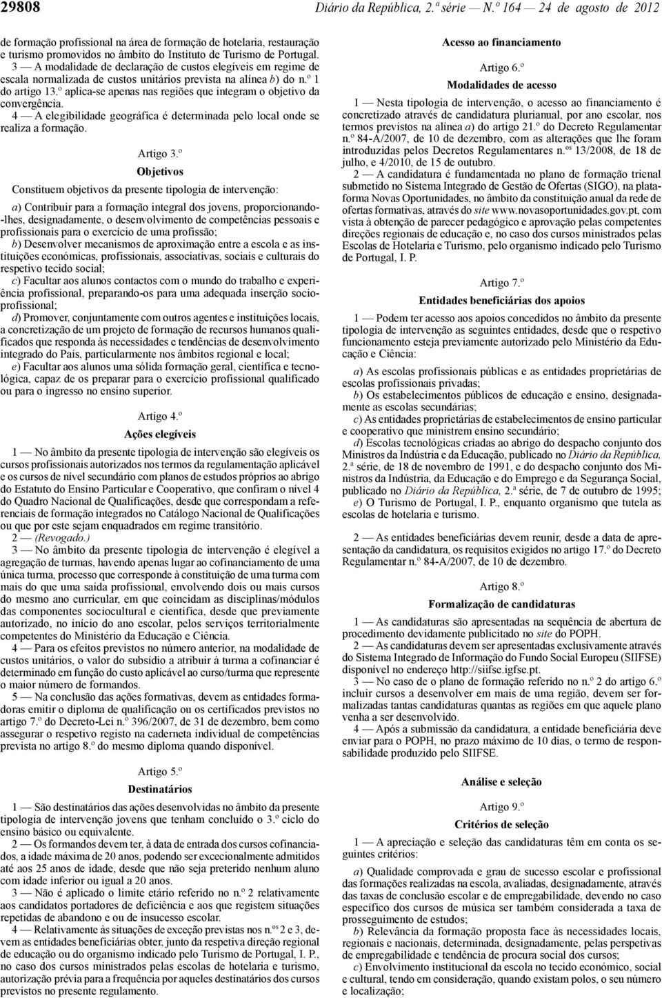 3 A modalidade de declaração de custos elegíveis em regime de escala normalizada de custos unitários prevista na alínea b) do n.º 1 do artigo 13.