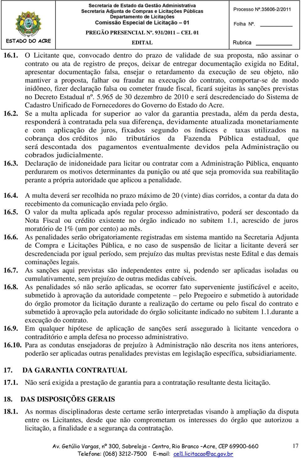 cometer fraude fiscal, ficará sujeitas às sanções previstas no Decreto Estadual nº. 5.