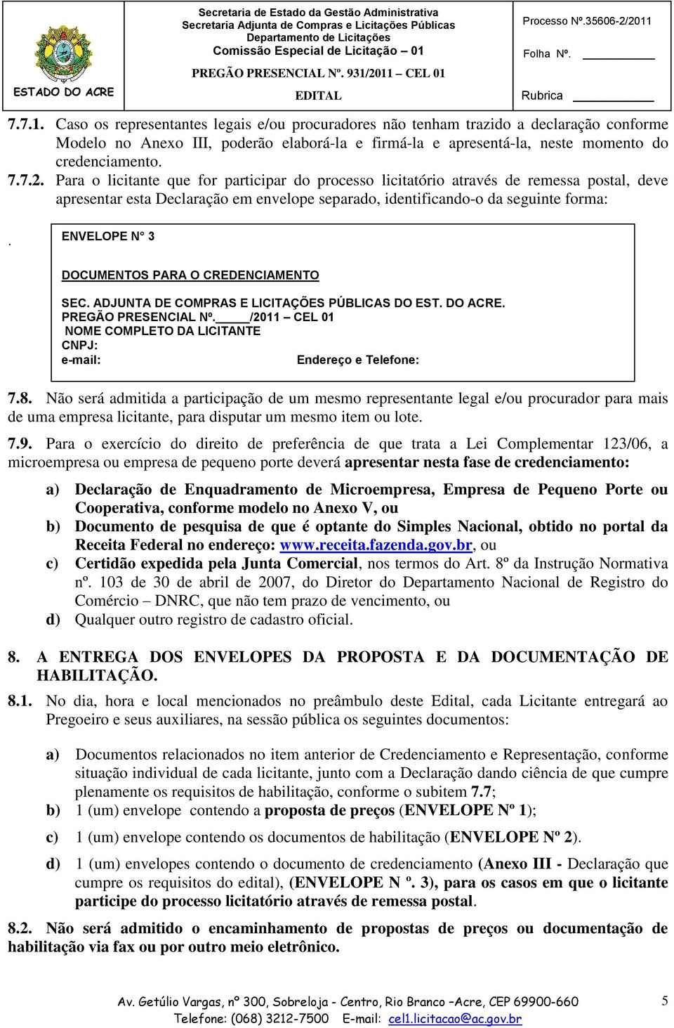 ENVELOPE N 3 DOCUMENTOS PARA O CREDENCIAMENTO SEC. ADJUNTA DE COMPRAS E LICITAÇÕES PÚBLICAS DO EST. DO ACRE. PREGÃO PRESENCIAL Nº.