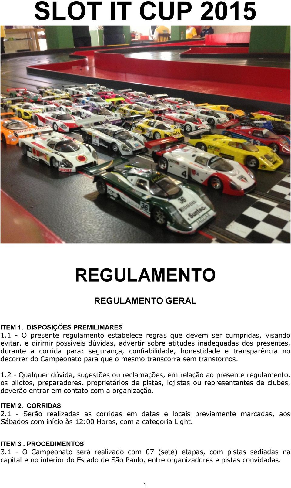 segurança, confiabilidade, honestidade e transparência no decorrer do Campeonato para que o mesmo transcorra sem transtornos. 1.