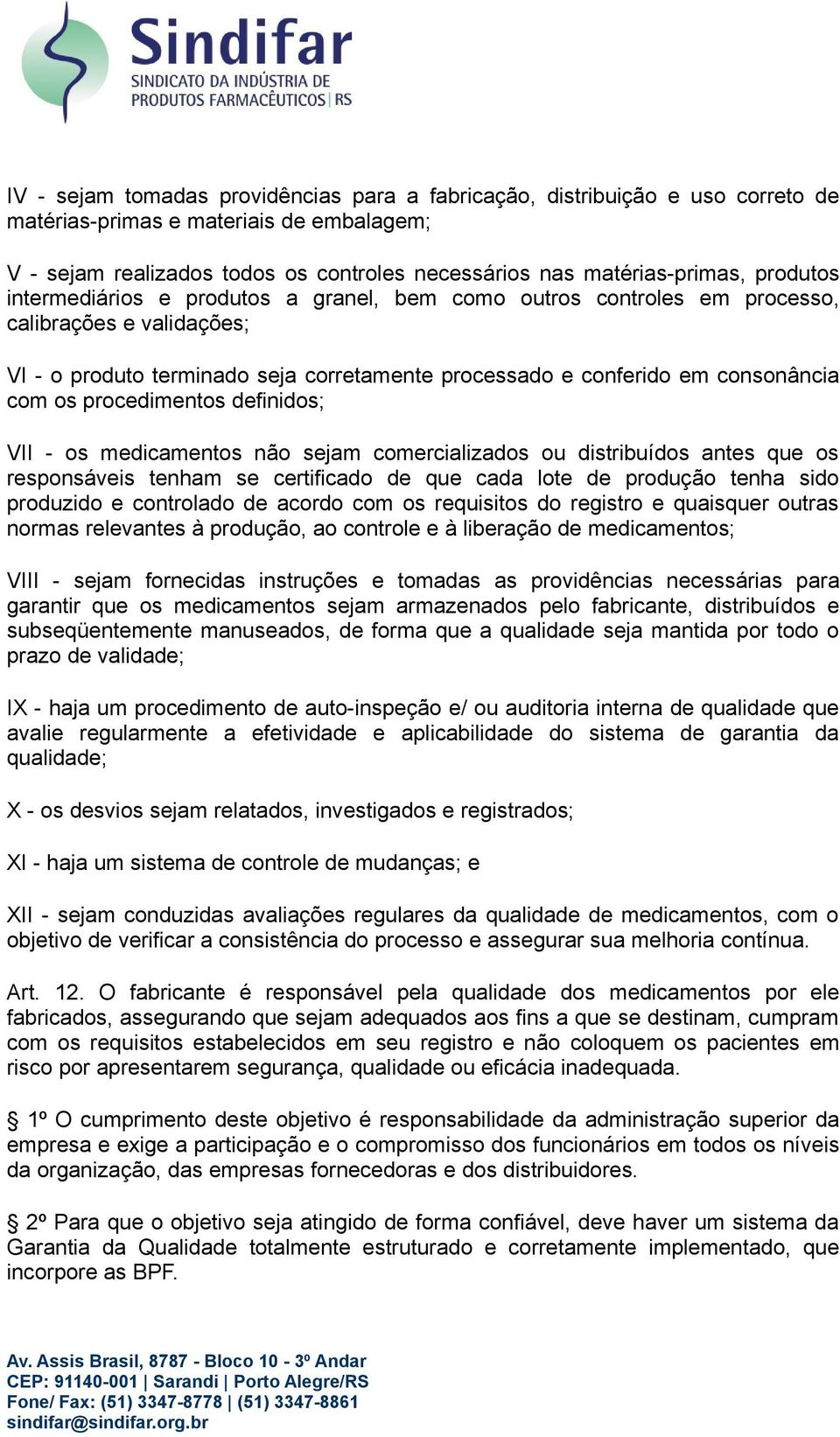 procedimentos definidos; VII - os medicamentos não sejam comercializados ou distribuídos antes que os responsáveis tenham se certificado de que cada lote de produção tenha sido produzido e controlado