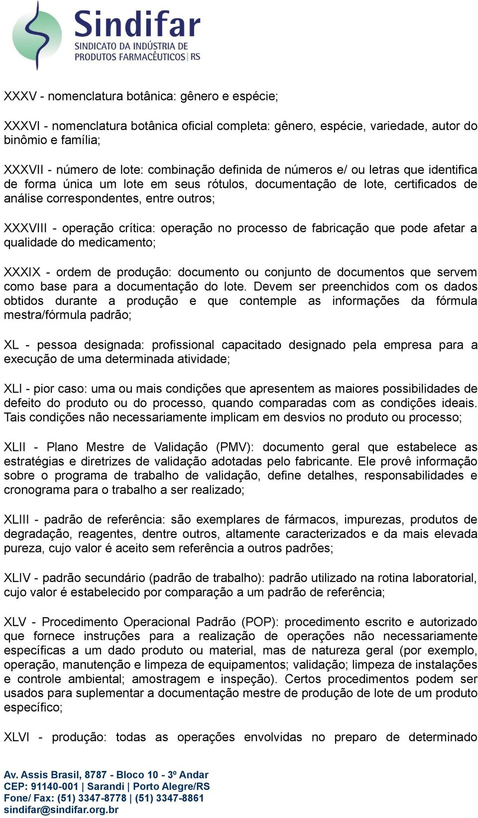 processo de fabricação que pode afetar a qualidade do medicamento; XXXIX - ordem de produção: documento ou conjunto de documentos que servem como base para a documentação do lote.