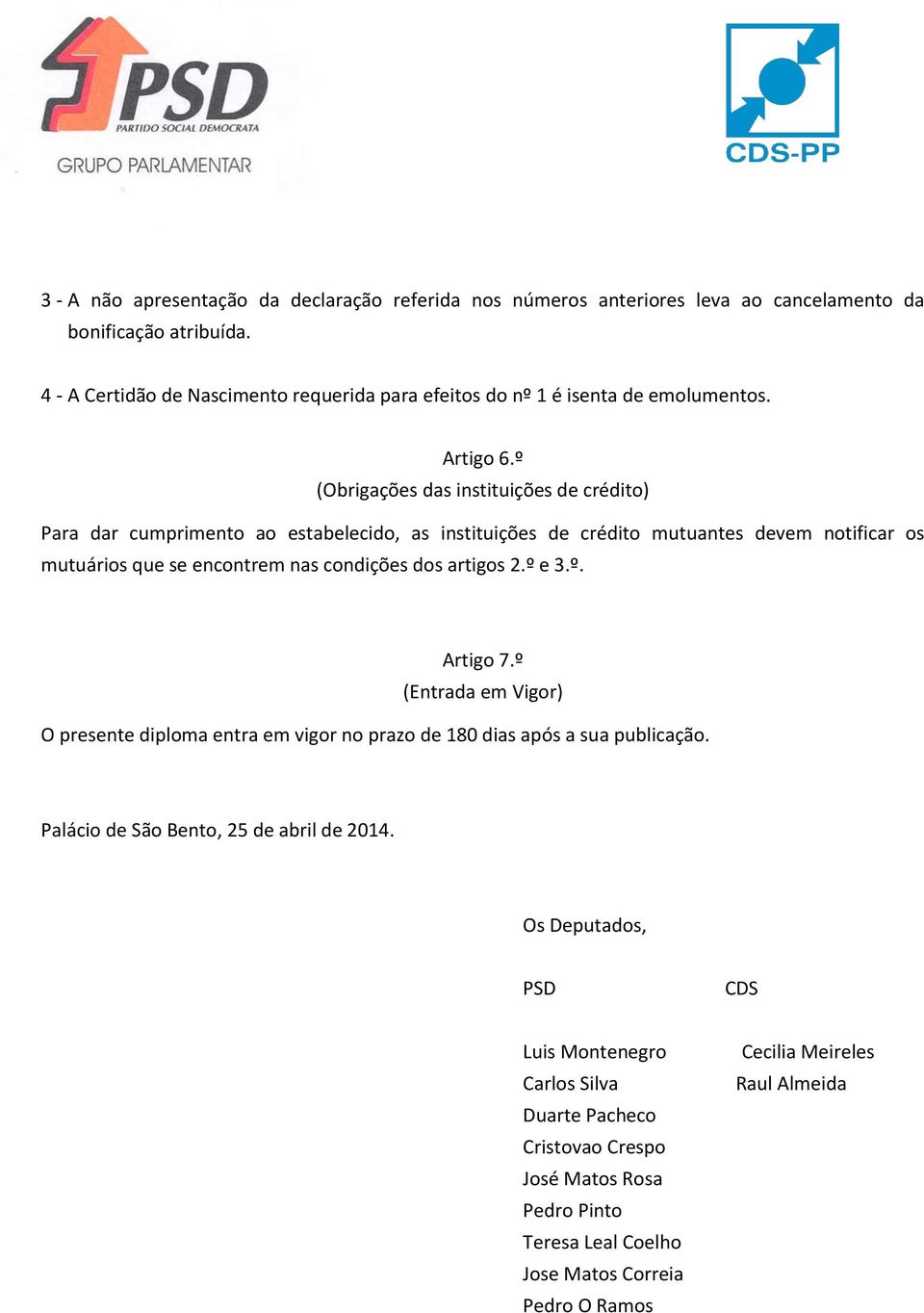 º (Obrigações das instituições de crédito) Para dar cumprimento ao estabelecido, as instituições de crédito mutuantes devem notificar os mutuários que se encontrem nas condições dos