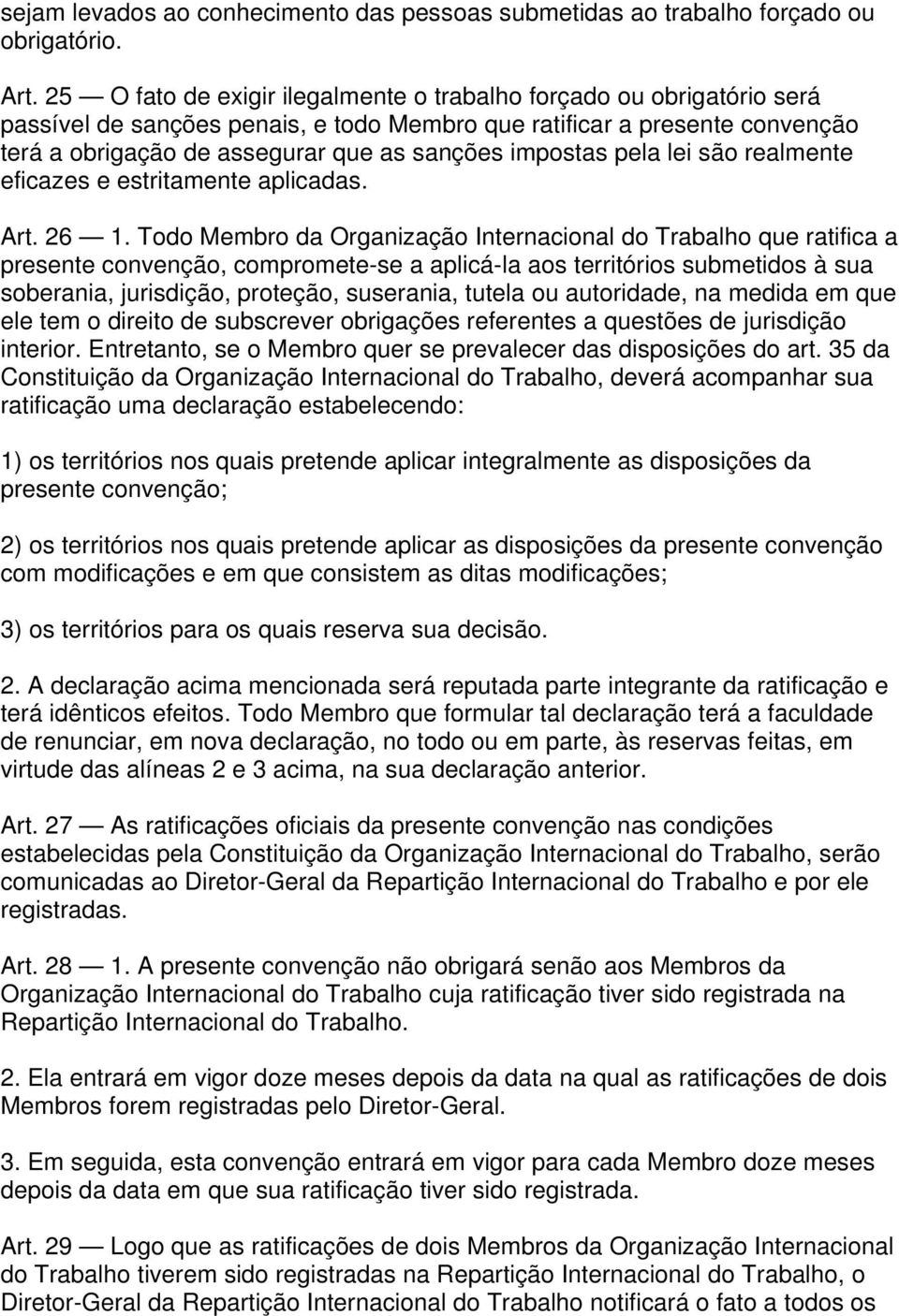 impostas pela lei são realmente eficazes e estritamente aplicadas. Art. 26 1.