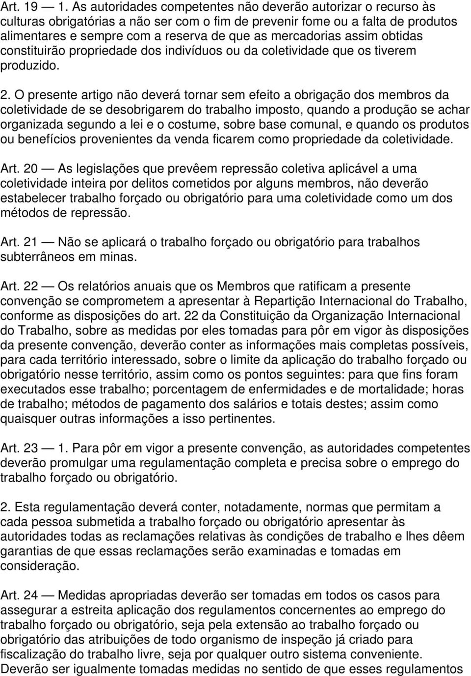 mercadorias assim obtidas constituirão propriedade dos indivíduos ou da coletividade que os tiverem produzido. 2.