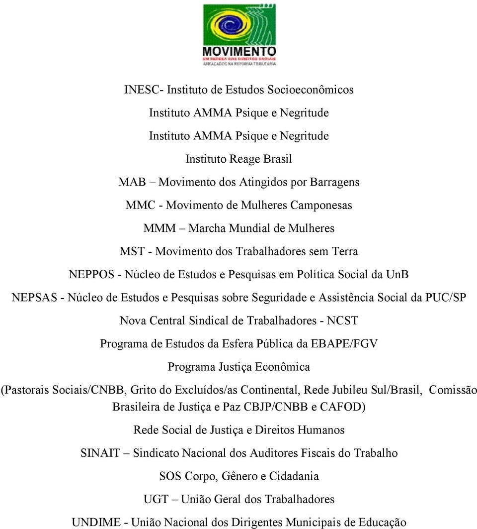 sobre Seguridade e Assistência Social da PUC/SP Nova Central Sindical de Trabalhadores - NCST Programa de Estudos da Esfera Pública da EBAPE/FGV Programa Justiça Econômica (Pastorais Sociais/CNBB,