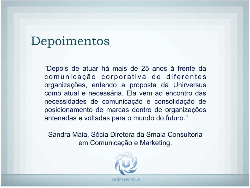 Ela vem ao encontro das necessidades de comunicação e consolidação de posicionamento de marcas dentro