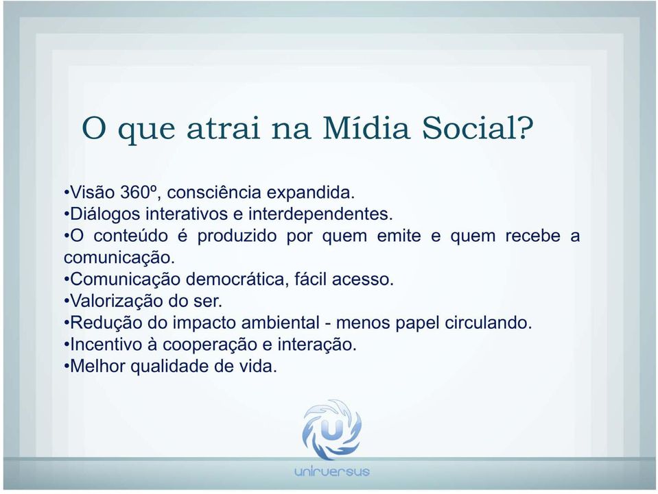 O conteúdo é produzido por quem emite e quem recebe a comunicação.