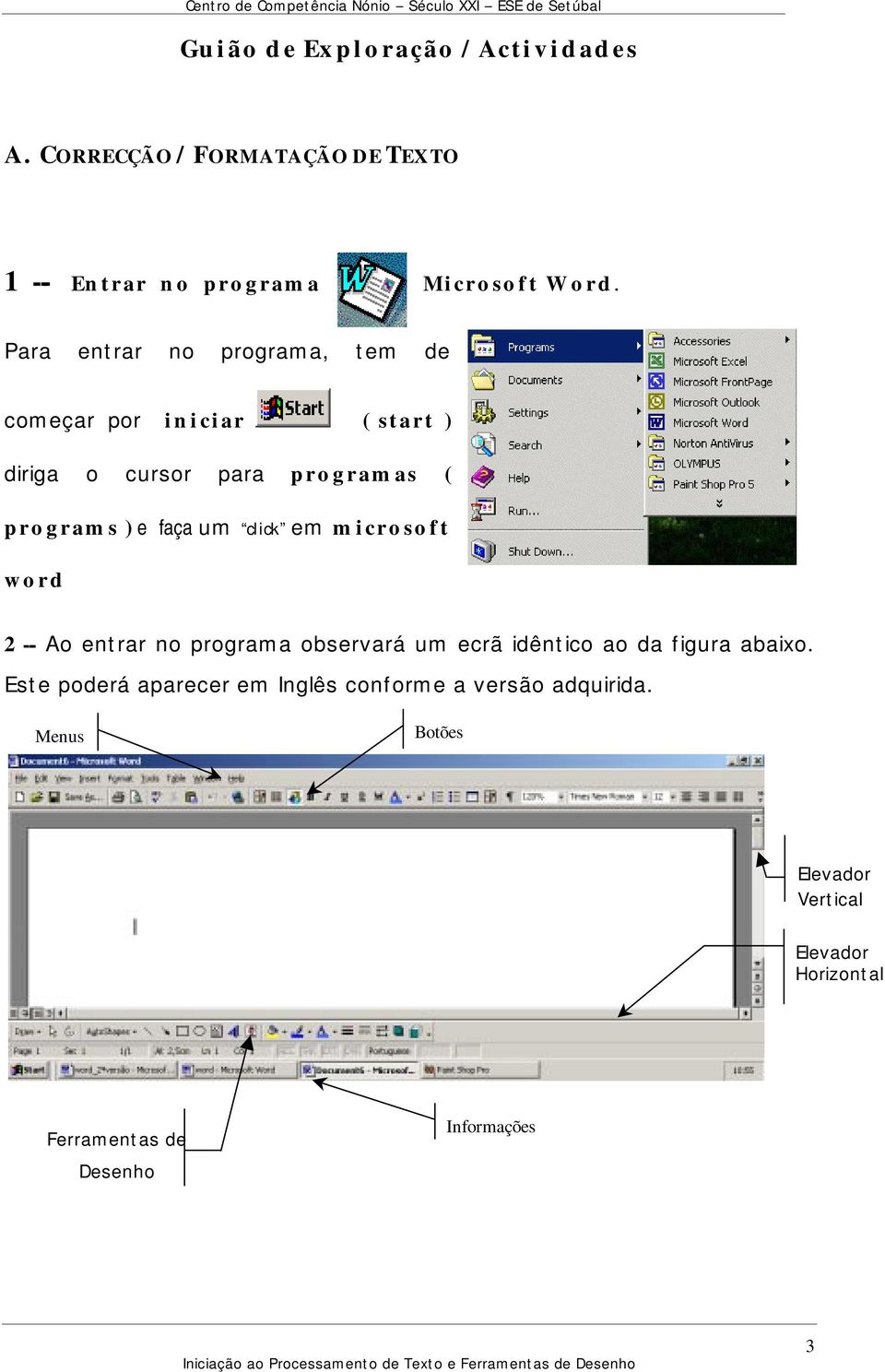 click em microsoft word 2 -- Ao entrar no programa observará um ecrã idêntico ao da figura abaixo.