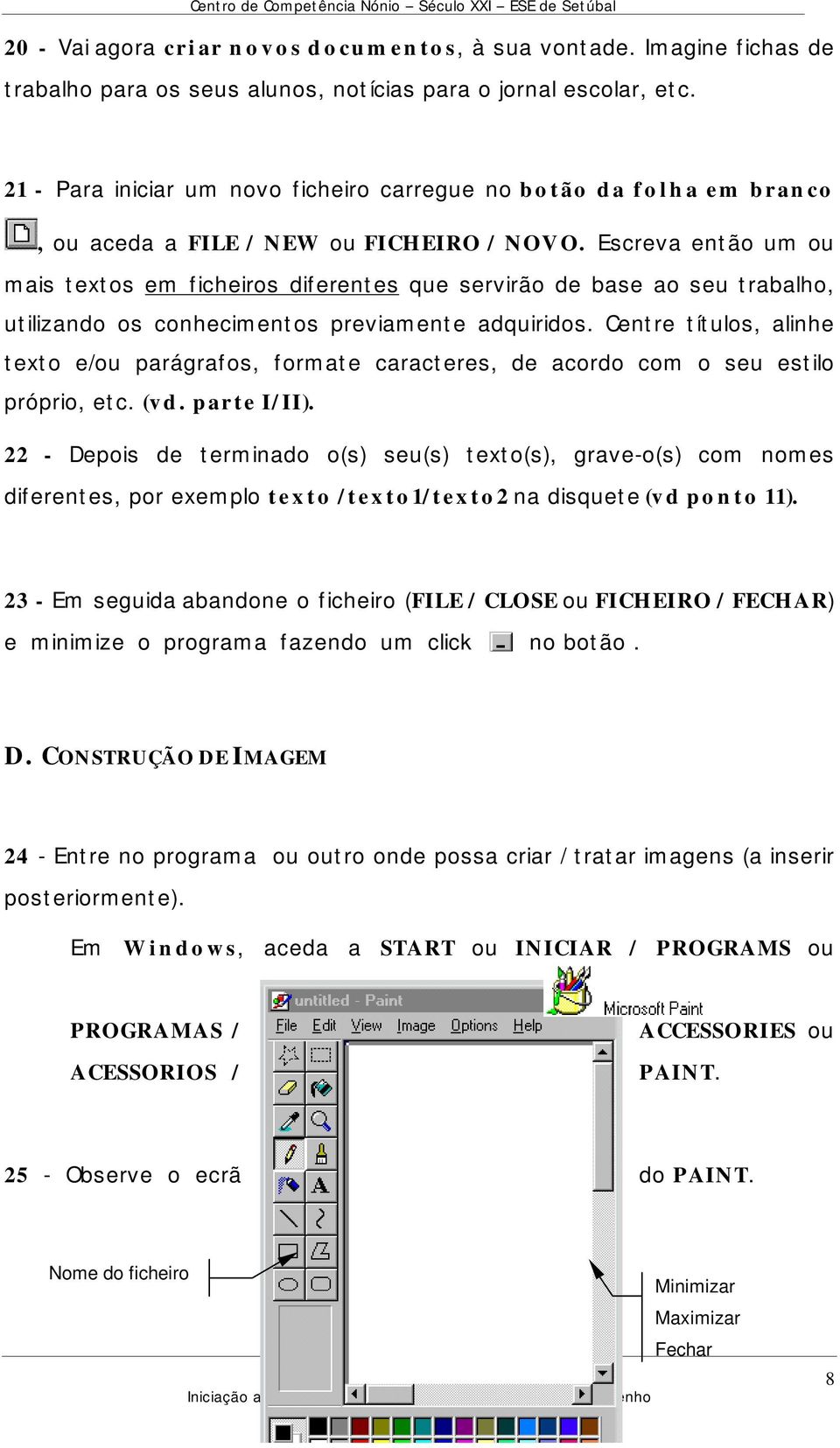 Escreva então um ou mais textos em ficheiros diferentes que servirão de base ao seu trabalho, utilizando os conhecimentos previamente adquiridos.