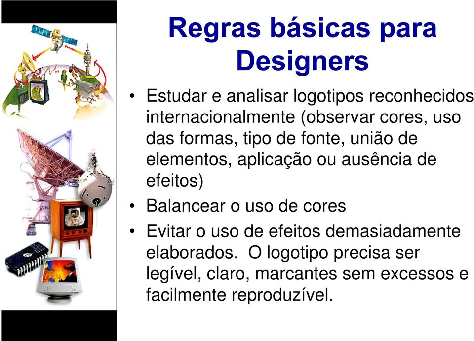 Balancear o uso de cores Evitar o uso de efeitos demasiadamente elaborados.