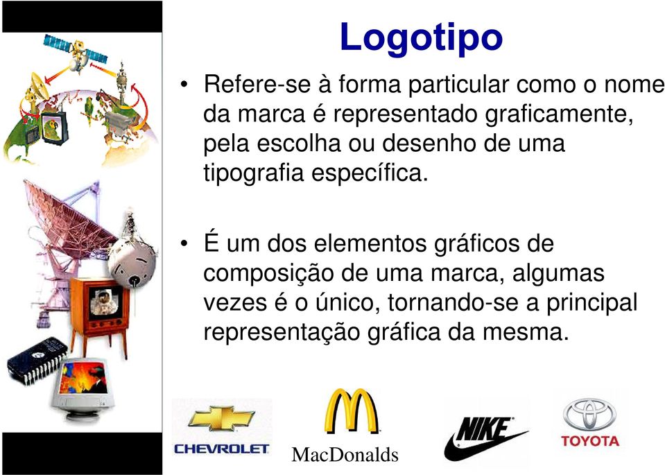 É um dos elementos gráficos de composição de uma marca, algumas vezes