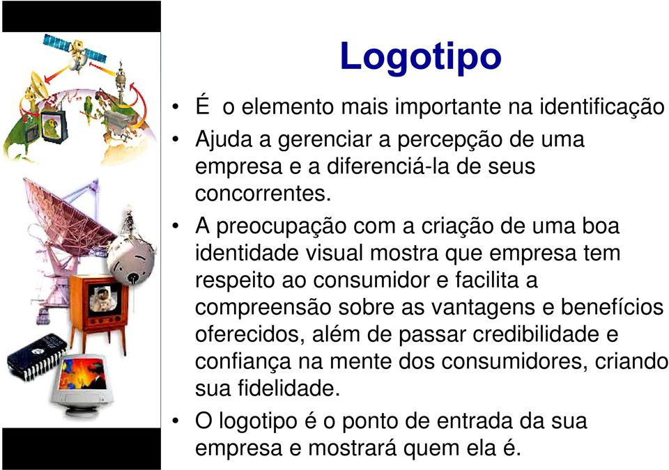 A preocupação com a criação de uma boa identidade visual mostra que empresa tem respeito ao consumidor e facilita a