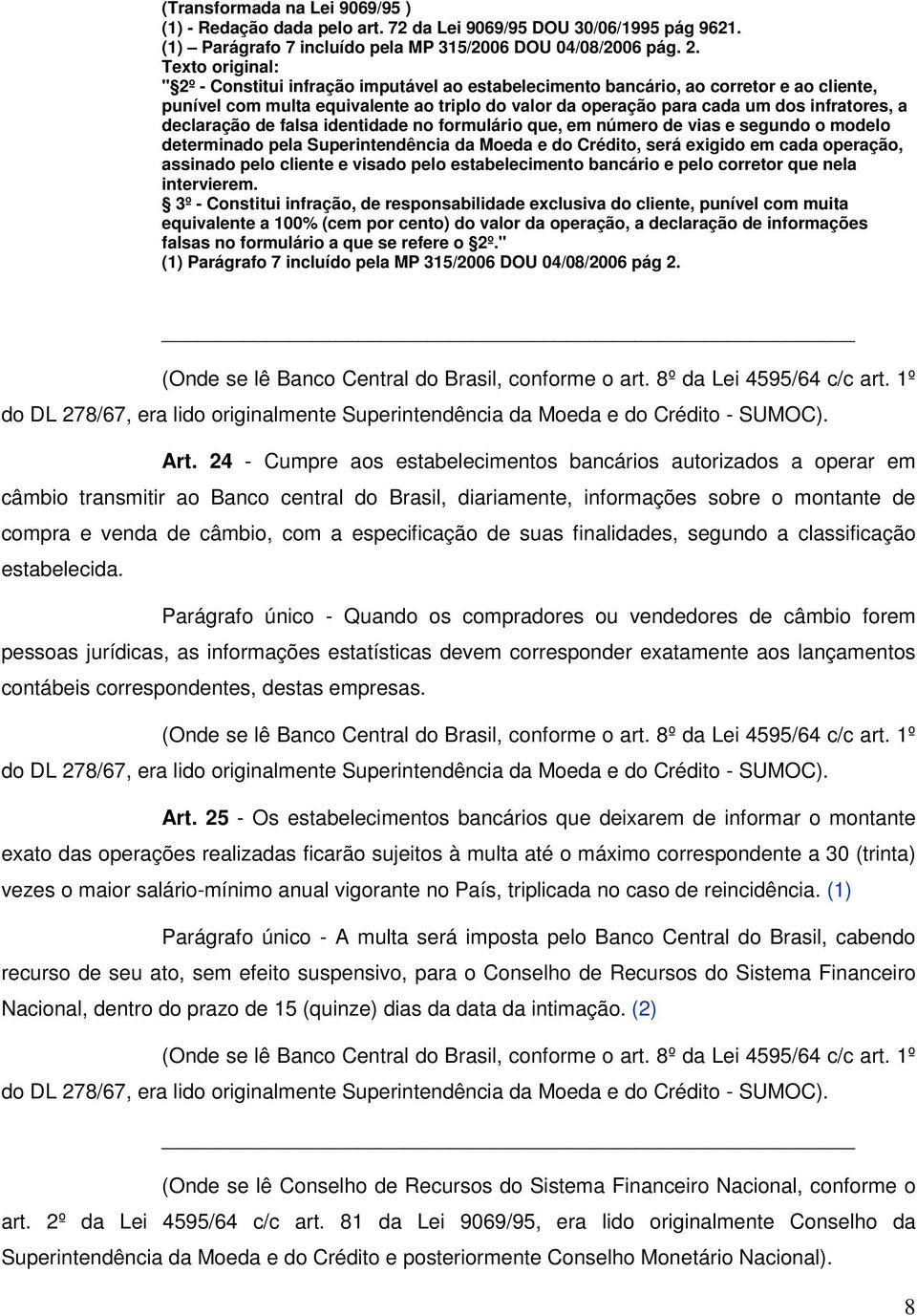 declaração de falsa identidade no formulário que, em número de vias e segundo o modelo determinado pela Superintendência da Moeda e do Crédito, será exigido em cada operação, assinado pelo cliente e