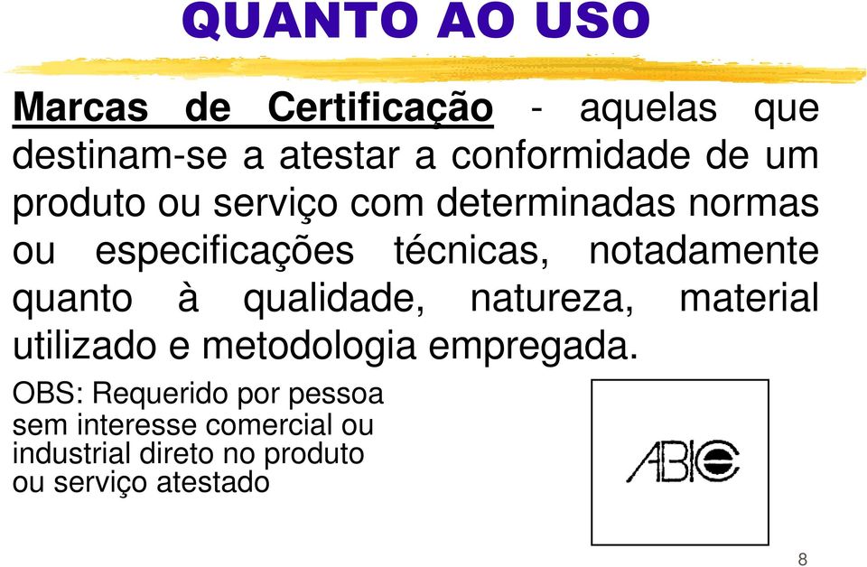 quanto à qualidade, natureza, material utilizado e metodologia empregada.