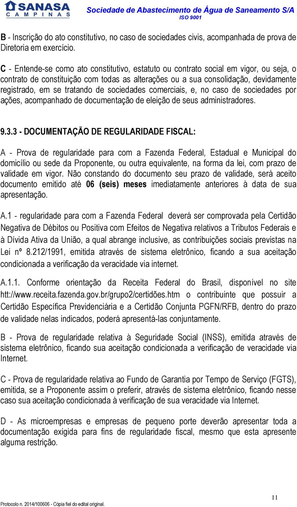 de sociedades comerciais, e, no caso de sociedades por ações, acompanhado de documentação de eleição de seus administradores. 9.3.