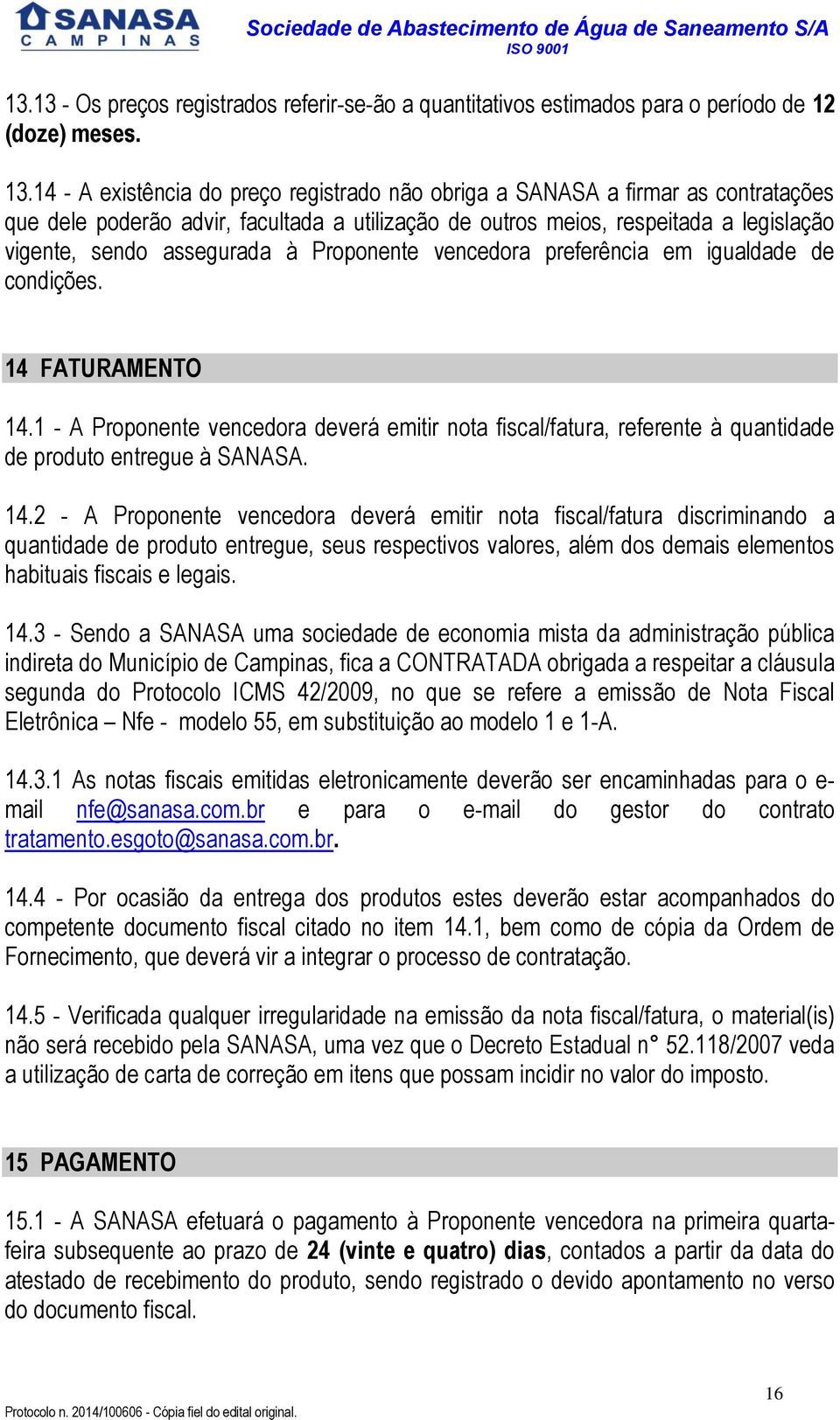 Proponente vencedora preferência em igualdade de condições. 14 