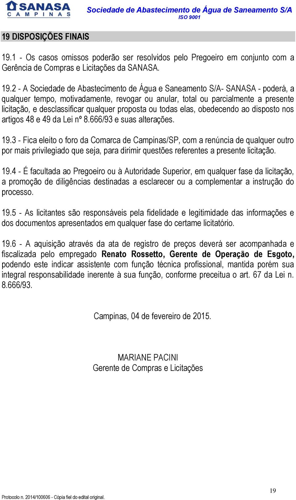 qualquer proposta ou todas elas, obedecendo ao disposto nos artigos 48 e 49 da Lei nº 8.666/93 e suas alterações. 19.