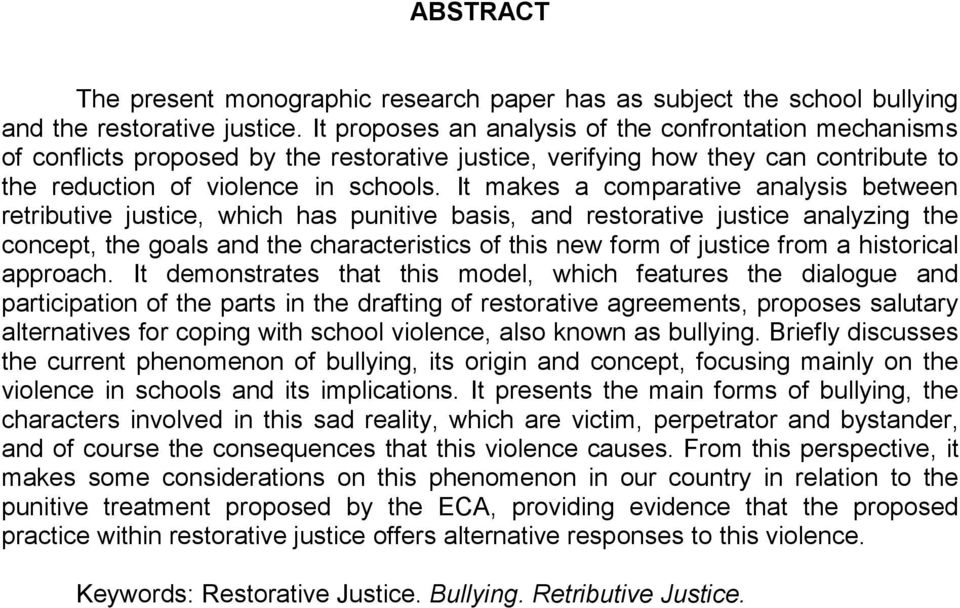 It makes a comparative analysis between retributive justice, which has punitive basis, and restorative justice analyzing the concept, the goals and the characteristics of this new form of justice