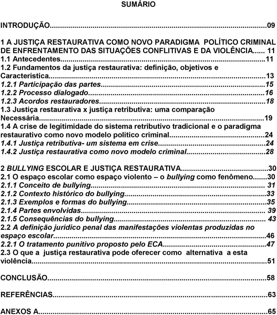 ..18 1.3 Justiça restaurativa x justiça retributiva: uma comparação Necessária...19 1.